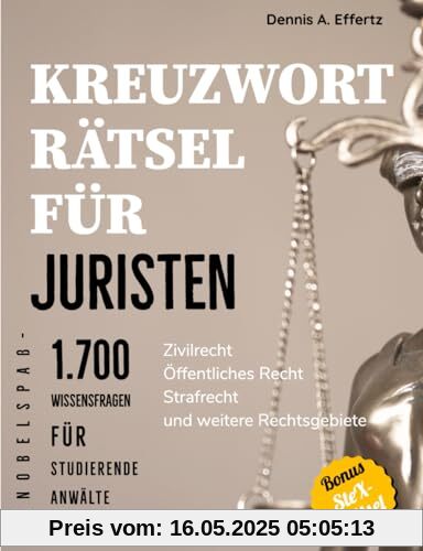 Kreuzworträtsel für Juristen: 1.700 Wissensfragen für Studierende, Anwälte und Rechtsinteressierte: Zivilrecht | Öffentliches Recht | Strafrecht | Weitere Rechtsgebiete