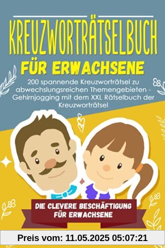 Kreuzworträtselbuch für Erwachsene: 200 spannende Kreuzworträtsel zu abwechslungsreichen Themengebieten - Gehirnjogging mit dem XXL Rätselbuch der ... - Die clevere Beschäftigung Erwachsene