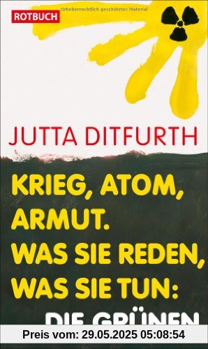 Krieg, Atom, Armut. Was sie reden, was sie tun: Die Grünen