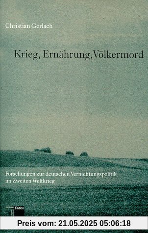 Krieg, Ernährung, Völkermord. Forschungen zur deutschen Vernichtungspolitik im Zweiten Weltkrieg
