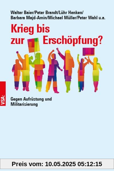 Krieg bis zur Erschöpfung?: Gegen Aufrüstung und Militarisierung