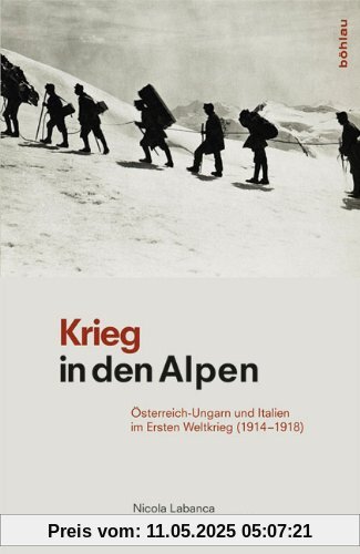 Krieg in den Alpen: Österreich-Ungarn und Italien im Ersten Weltkrieg (1914-1918)