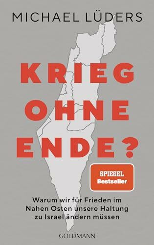 Krieg ohne Ende?: Warum wir für Frieden im Nahen Osten unsere Haltung zu Israel ändern müssen ...