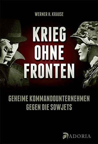 Krieg ohne Fronten: Geheime Kommandounternehmen im deutsch-sowjetischen Krieg 1941-45 Krieg ohne Fronten: Geheime Kommandounternehmen im deutsch-sowjetischen Krieg 1941-45