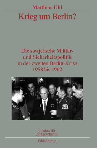 Krieg um Berlin?: Die sowjetische Milit�r- und Sicherheitspolitik in der zweiten Berlin-Krise ... Krieg um Berlin?: Die sowjetische Milit�r- und Sicherheitspolitik in der zweiten Berlin-Krise ...