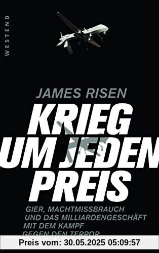 Krieg um jeden Preis: Gier, Machtmissbrauch und das Millardengeschäft mit dem Kampf gegen den Terror