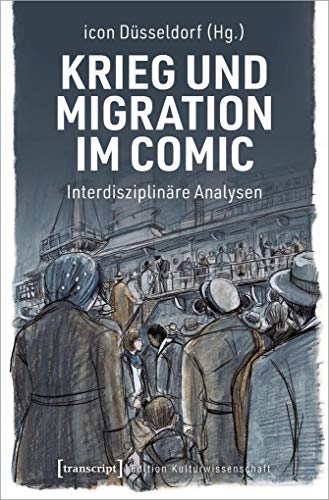 Krieg und Migration im Comic: Interdisziplinäre Analysen (Edition Kulturwissenschaft)