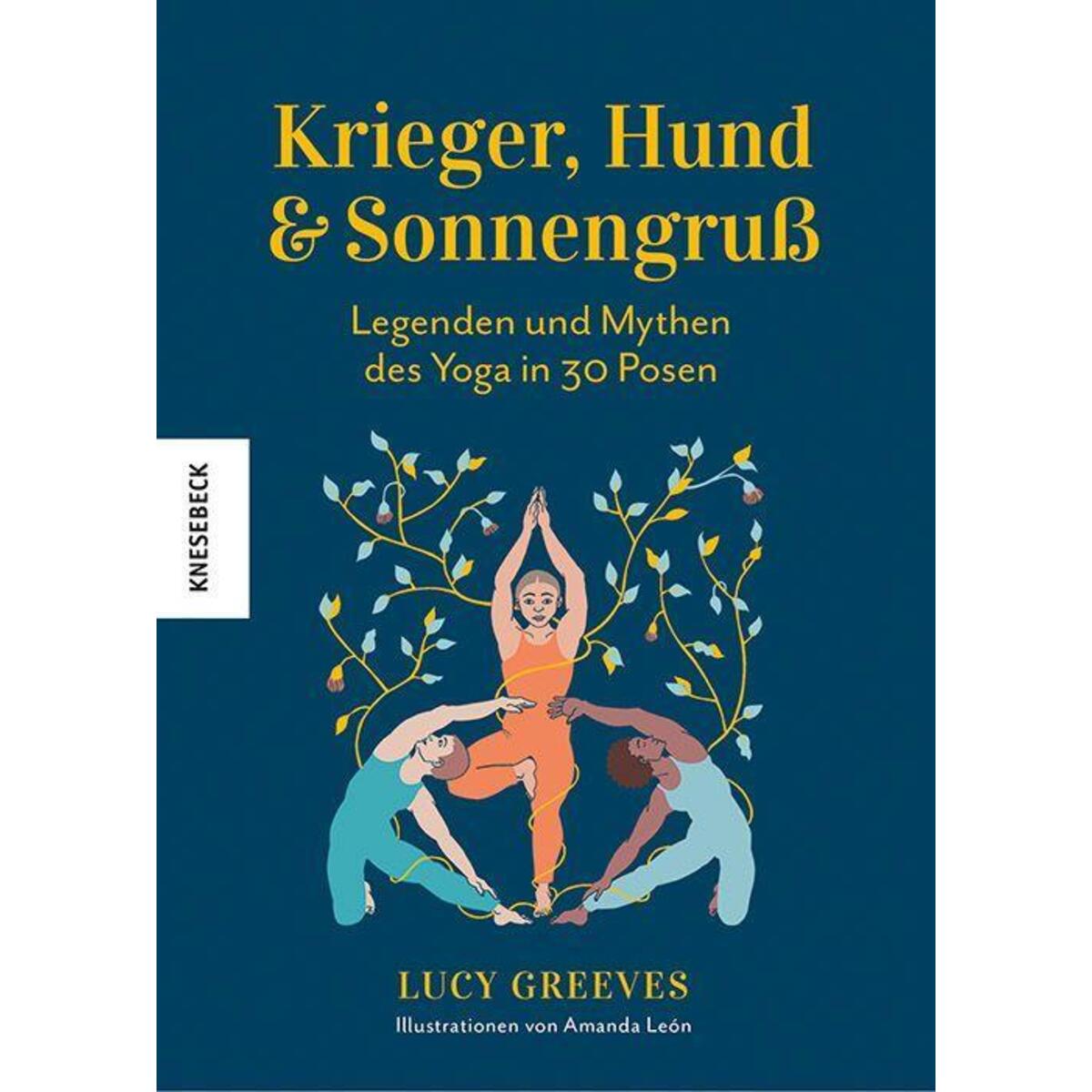 Krieger, Hund und Sonnengruß - Legenden und Mythen des Yoga in 30 Posen von Knesebeck Von Dem GmbH