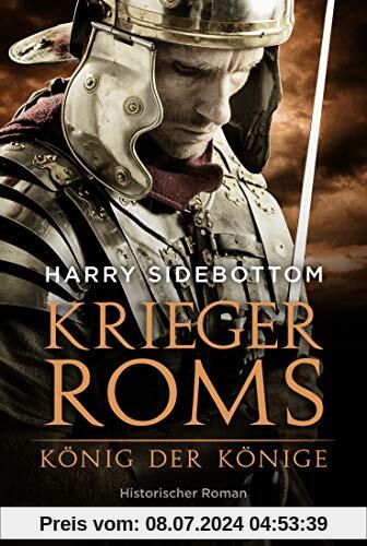 Krieger Roms - König der Könige: Historischer Roman
