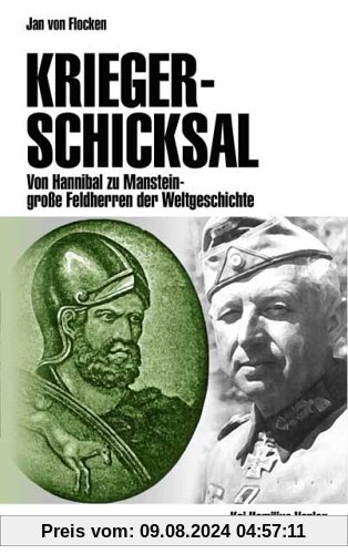 Kriegerschicksal: Von Hannibal zu Manstein - große Feldherren der Weltgeschichte 1