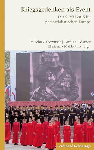 Kriegsgedenken als Event: Der 9. Mai 2015 im postsozialistischen Europa Kriegsgedenken als Event: Der 9. Mai 2015 im postsozialistischen Europa