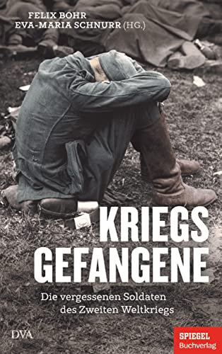 Kriegsgefangene: Die vergessenen Soldaten des Zweiten Weltkriegs - Ein SPIEGEL-Buch von DVA Dt.Verlags-Anstalt