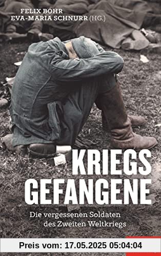 Kriegsgefangene: Die vergessenen Soldaten des Zweiten Weltkriegs - Ein SPIEGEL-Buch