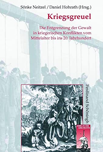 Kriegsgreuel: Die Entgrenzung der Gewalt in kriegerischen Konflikten vom Mittelalter bis ins 20. Jahrhundert (Krieg in der Geschichte) von Schoeningh Ferdinand GmbH