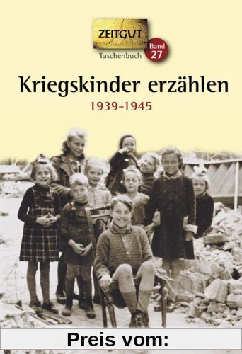 Kriegskinder erzählen. Klappenbroschur: Zwischen Sirenengeheul und Granatsplittern. 1939-1945