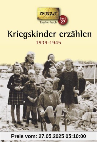 Kriegskinder erzählen. Klappenbroschur: Zwischen Sirenengeheul und Granatsplittern. 1939-1945
