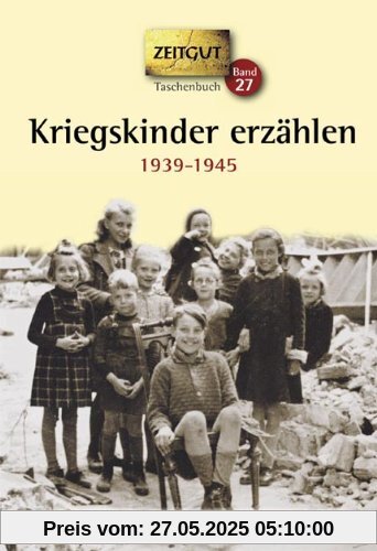 Kriegskinder erzählen. Klappenbroschur: Zwischen Sirenengeheul und Granatsplittern. 1939-1945