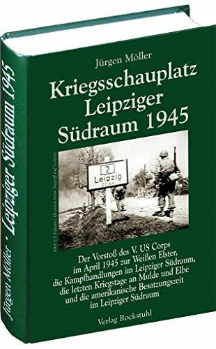 Kriegsschauplatz Leipziger Südraum 1945 (Jürgen Möller Reihe - Bd. 2): Der Vorstoß des V. US C...