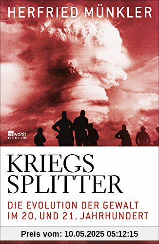 Kriegssplitter: Die Evolution der Gewalt im 20. und 21. Jahrhundert