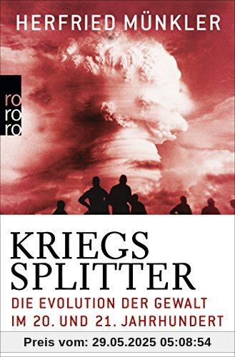 Kriegssplitter: Die Evolution der Gewalt im 20. und 21. Jahrhundert