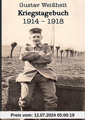 Kriegstagebuch 1914-1918 Gustav Weißheit