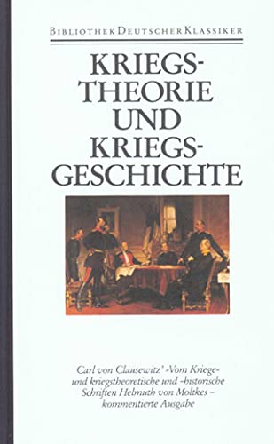 Bibliothek der Geschichte und Politik.: Kriegstheorie und Kriegsgeschichte: Carl von Clausewitz. Helmuth von Moltke von Deutscher Klassiker Verlag