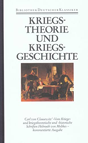 Bibliothek der Geschichte und Politik.: Kriegstheorie und Kriegsgeschichte: Carl von Clausewitz. Helmuth von Moltke Bibliothek der Geschichte und Politik.: Kriegstheorie und Kriegsgeschichte: Carl von Clausewitz. Helmuth von Moltke