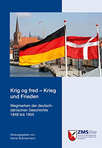 Krig og fred - Krieg und Frieden: Wegmarken der deutsch-dänischen Geschichte 1848 bis 1955 von Militärgeschichtliches Forschungsamt