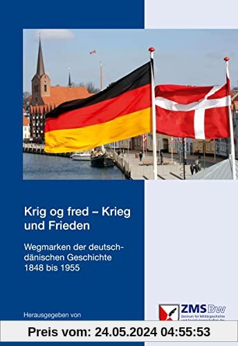 Krig og fred - Krieg und Frieden: Wegmarken der deutsch-dänischen Geschichte 1848 bis 1955