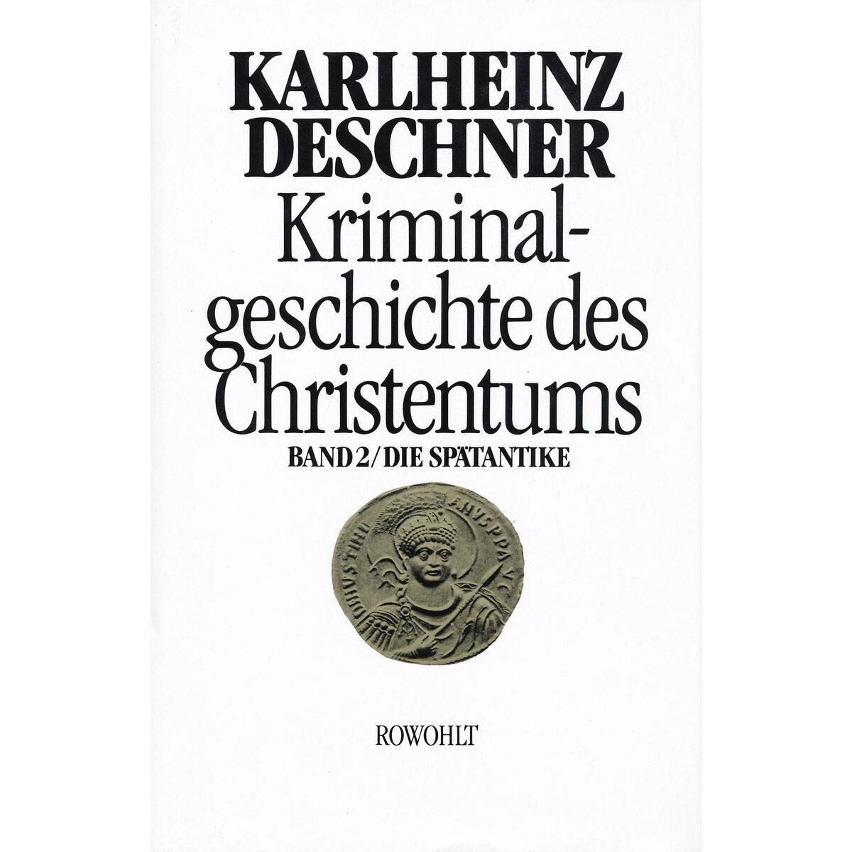 Kriminalgeschichte des Christentums 2. Die Spätantike Kriminalgeschichte des Christentums 2. Die Spätantike von Rowohlt Verlag GmbH