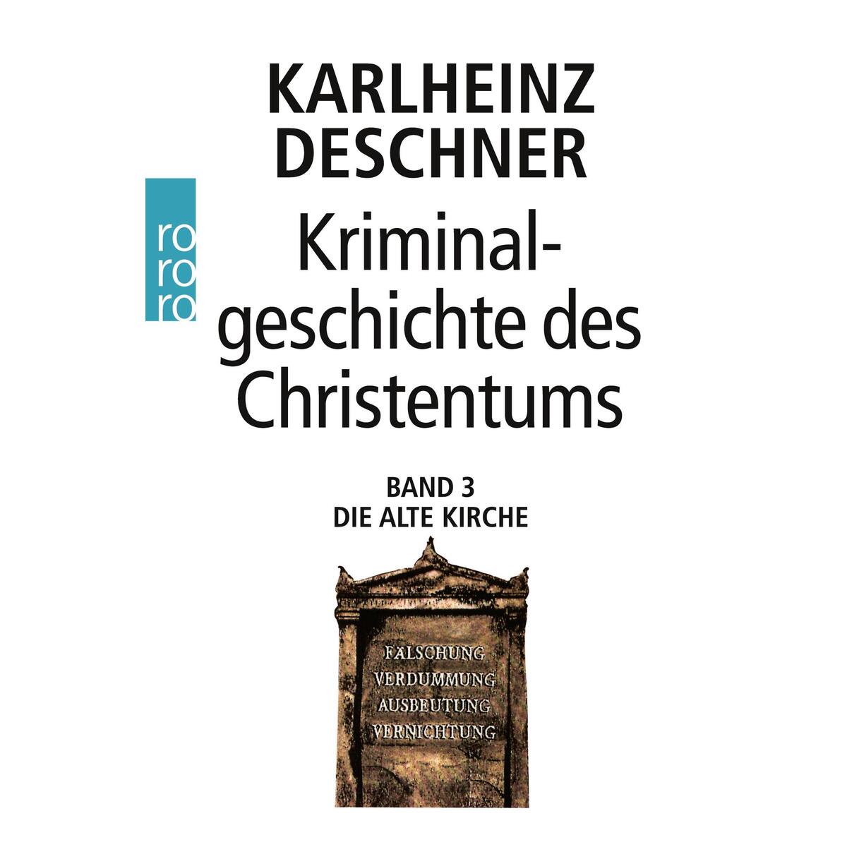 Kriminalgeschichte des Christentums 3. Die Alte Kirche Kriminalgeschichte des Christentums 3. Die Alte Kirche von Rowohlt Taschenbuch