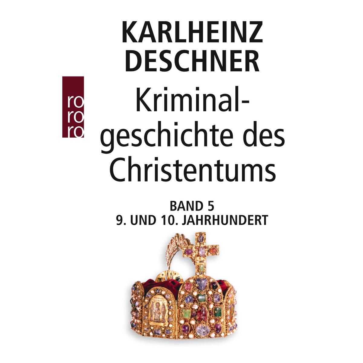 Kriminalgeschichte des Christentums 5. Neuntes und Zehntes Jahrhundert von Rowohlt Taschenbuch