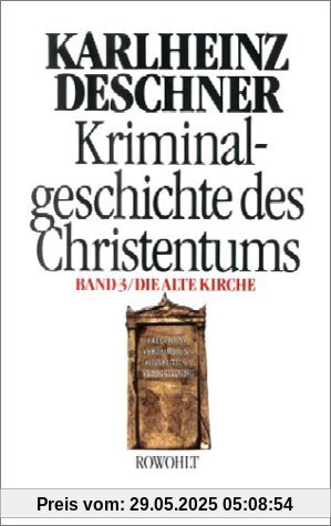 Kriminalgeschichte des Christentums. Band 3: Die Alte Kirche. Fälschung, Verdummung, Ausbeutung, Vernichtung: BD 3