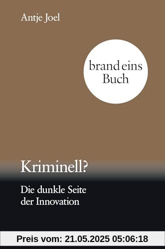 Kriminell?: Die dunkle Seite der Innovation | brand eins books