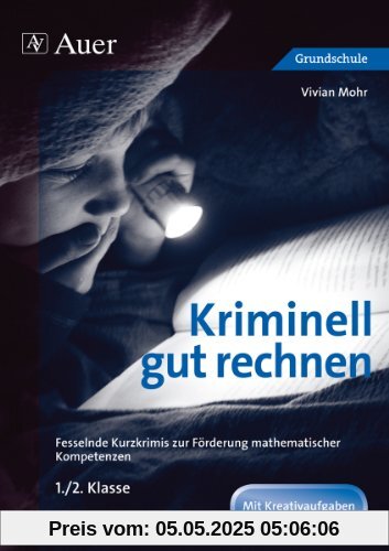 Kriminell gut rechnen 1.-2.Klasse: Fesselnde Kurzkrimis zur Förderung mathematischer Kompetenzen (Kriminell gut ... für die Grundschule)
