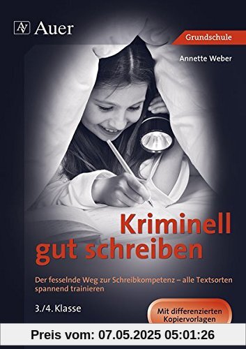 Kriminell gut schreiben Klasse 3 und 4: Der fesselnde Weg zur Schreibkompetenz - alle Textsorten spannend trainieren 3./4. Klasse (Kriminell gut ... für die Grundschule)