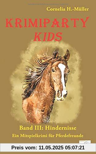 Krimiparty Kids Band 3: Hindernisse: Mitspielkrimi für Pferdefreunde