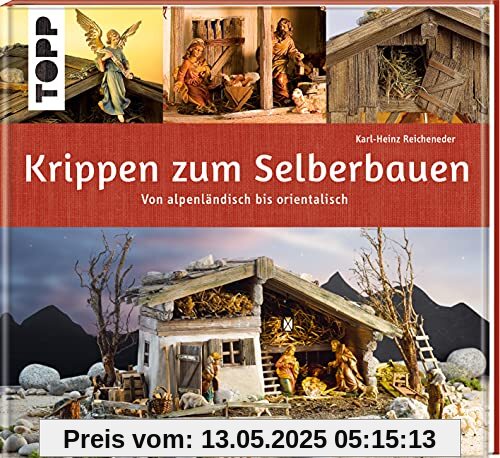 Krippen zum Selberbauen. Von alpenländisch bis orientalisch (Werkstatt): Kunstvolle Krippen-Gebäude Schritt für Schritt nachbauen