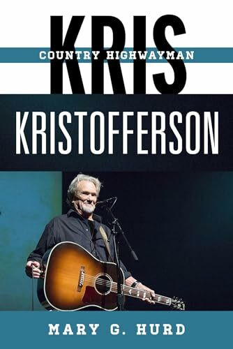 Kris Kristofferson: Country Highwayman (Tempo: A Rowman & Littlefield Music Series on Rock, Po...