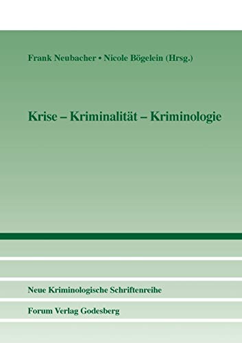 Krise – Kriminalität – Kriminologie (Neue Kriminologische Schriftenreihe der Kriminologischen Gesellschaft e.V.)