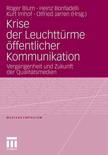 Krise der Leuchttürme öffentlicher Kommunikation: Vergangenheit und Zukunft der Qualitätsmedien (Mediensymposium) von VS Verlag für Sozialwissenschaften