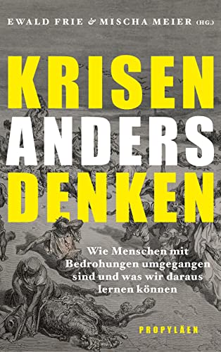 Krisen anders denken: Wie Menschen mit Bedrohungen umgegangen sind und was wir daraus lernen können | Neue Perspektiven und Denkanstöße aus der Wissenschaft von Propyläen Verlag