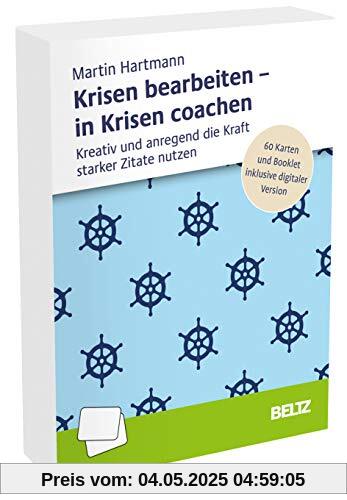 Krisen bearbeiten – in Krisen coachen: Kreativ und anregend die Kraft starker Zitate nutzen. 60 Karten und Booklet inklusive digitaler Version