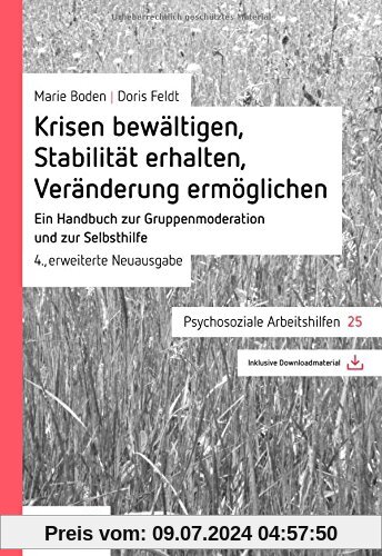 Krisen bewältigen, Stabilität erhalten, Veränderung ermöglichen: Ein Handbuch zur Gruppenmoderation und zur Selbsthilfe (Psychosoziale Arbeitshilfen)