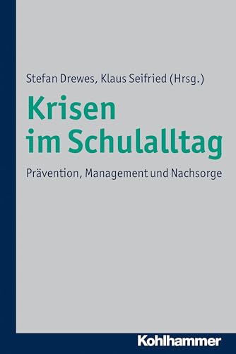 Krisen im Schulalltag: Prävention, Management und Nachsorge von Kohlhammer W.