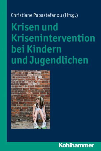 Krisen und Krisenintervention bei Kindern und Jugendlichen Krisen und Krisenintervention bei Kindern und Jugendlichen