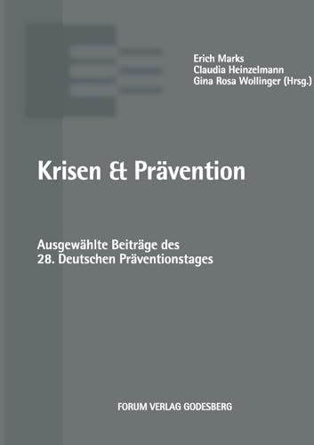Krisen & Prävention: Ausgewählte Beiträge des 28. Deutschen Präventionstages von Forum Vlg Godesberg