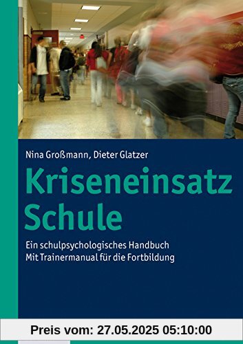 Kriseneinsatz Schule; Ein schulpsychologisches Handbuch. Mit Trainermanual für die Fortbildung