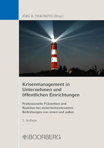 Krisenmanagement in Unternehmen und öffentlichen Einrichtungen: Professionelle Prävention und Reaktion bei sicherheitsrelevanten Bedrohungen von innen und außen Krisenmanagement in Unternehmen und öffentlichen Einrichtungen: Professionelle Prävention und Reaktion bei sicherheitsrelevanten Bedrohungen von innen und außen
