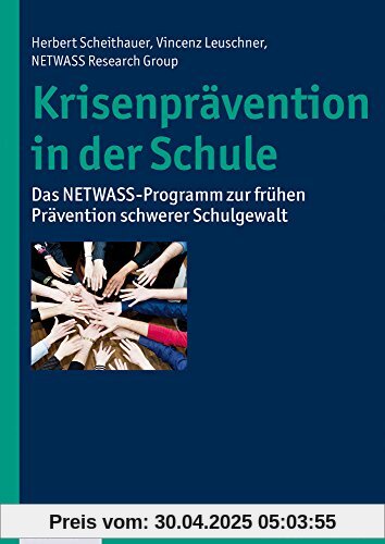 Krisenprävention in der Schule: Das NETWASS-Programm zur frühen Prävention schwerer Schulgewalt